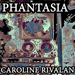 Caroline Rivalan - Phantasia